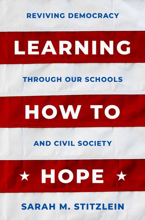 Book cover of Learning How to Hope: Reviving Democracy through our Schools and Civil Society