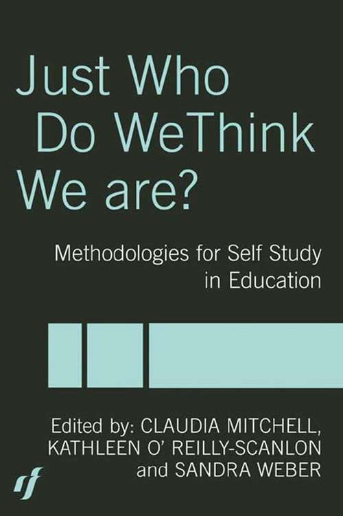 Book cover of Just Who Do We Think We Are?: Methodologies for Autobiography and Self-Study in Education