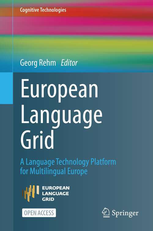 Book cover of European Language Grid: A Language Technology Platform for Multilingual Europe (1st ed. 2023) (Cognitive Technologies)