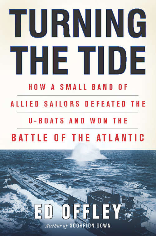 Book cover of Turning the Tide: How a Small Band of Allied Sailors Defeated the U-boats and Won the Battle of the Atlantic (2) (Playaway Adult Nonfiction Ser.)