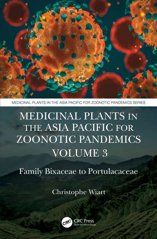 Book cover of Medicinal Plants in the Asia Pacific for Zoonotic Pandemics, Volume 3: Family Bixaceae to Portulacaceae (Medicinal Plants in the Asia Pacific for Zoonotic Pandemics)