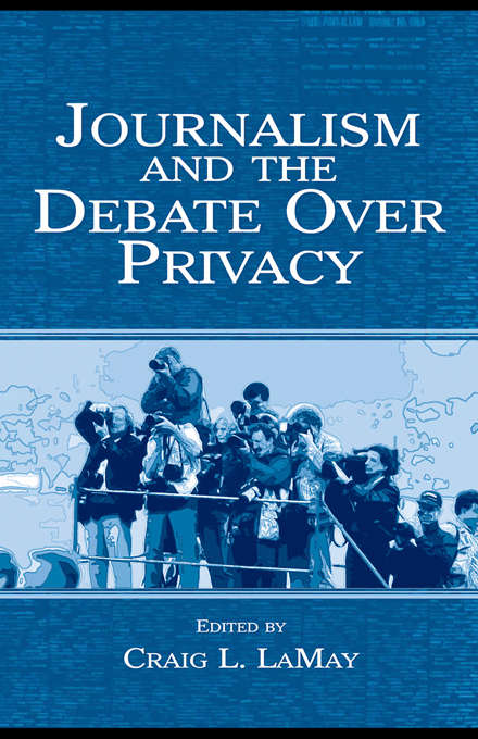 Book cover of Journalism and the Debate Over Privacy (Routledge Communication Series)