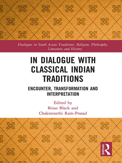 Book cover of In Dialogue with Classical Indian Traditions: Encounter, Transformation and Interpretation (Dialogues in South Asian Traditions: Religion, Philosophy, Literature and History)