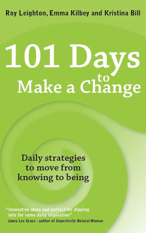 Book cover of 101 Days to Make a Change: Daily Strategies To Move From Knowing To Being