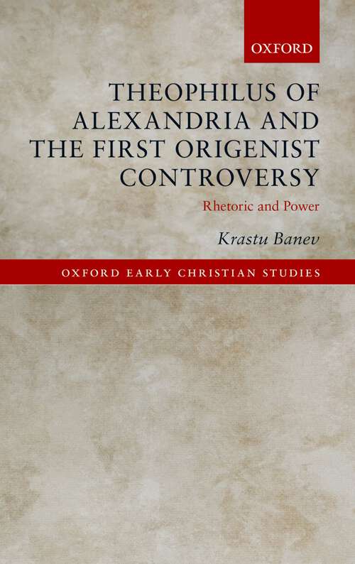 Book cover of Theophilus of Alexandria and the First Origenist Controversy: Rhetoric and Power (Oxford Early Christian Studies)