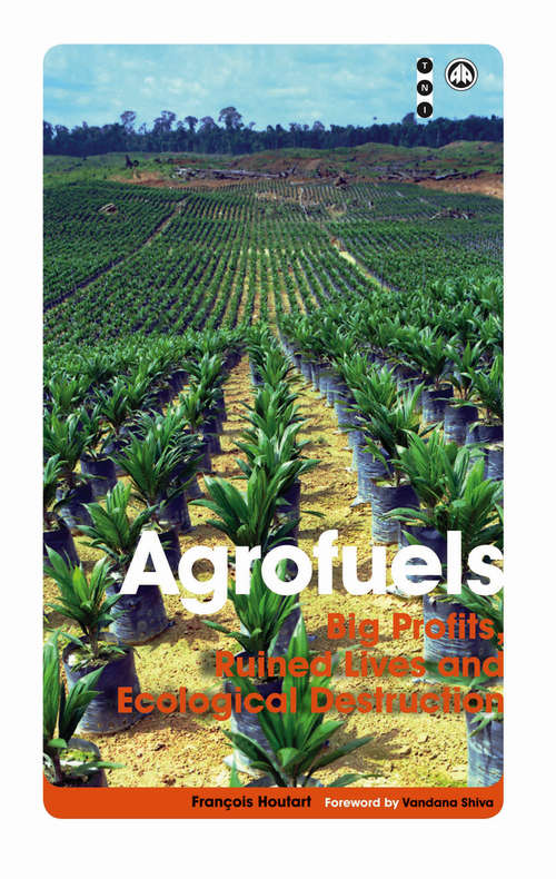 Book cover of Agrofuels: Big Profits, Ruined Lives and Ecological Destruction (Transnational Institute)