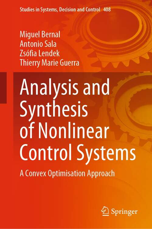 Book cover of Analysis and Synthesis of Nonlinear Control Systems: A Convex Optimisation Approach (1st ed. 2022) (Studies in Systems, Decision and Control #408)