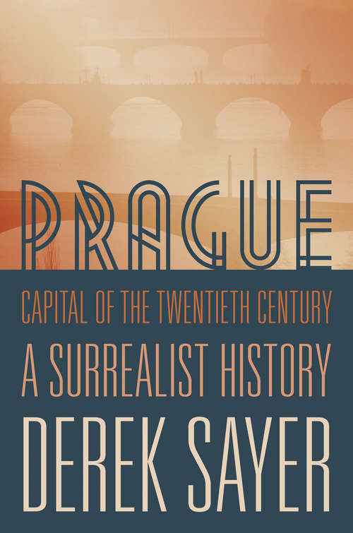 Book cover of Prague, Capital of the Twentieth Century: A Surrealist History