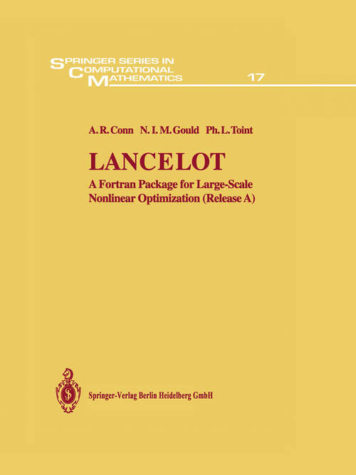 Book cover of Lancelot: A Fortran Package for Large-Scale Nonlinear Optimization (Release A) (1992) (Springer Series in Computational Mathematics #17)
