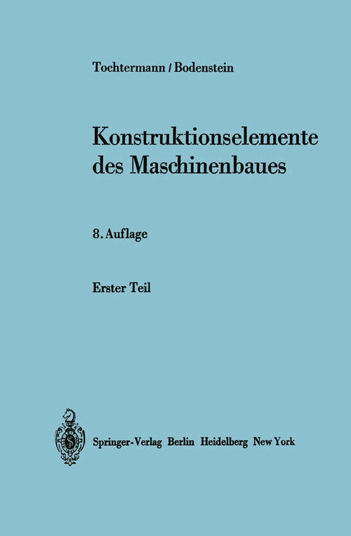 Book cover of Konstruktionselemente des Maschinenbaues: Entwerfen Gestalten Berechnen Anwendungen Erster Teil (Kapitel 1–3) (8. Aufl. 1968)
