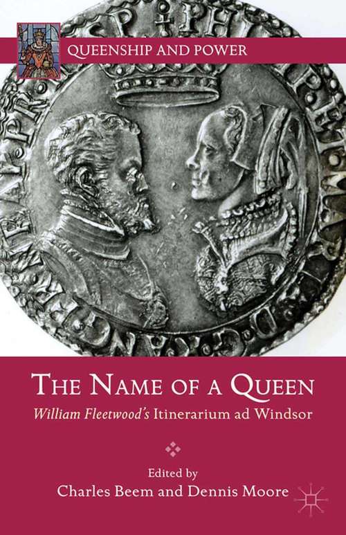 Book cover of The Name of a Queen: William Fleetwood's Itinerarium ad Windsor (2013) (Queenship and Power)
