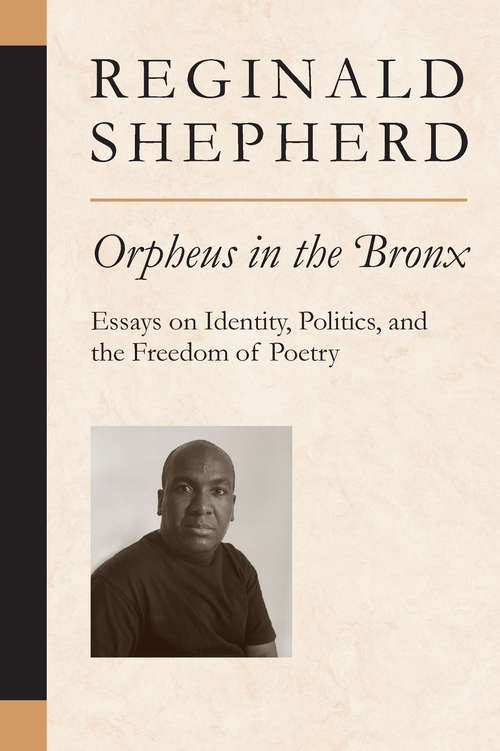 Book cover of Orpheus in the Bronx: Essays on Identity, Politics, and the Freedom of Poetry (Poets On Poetry)