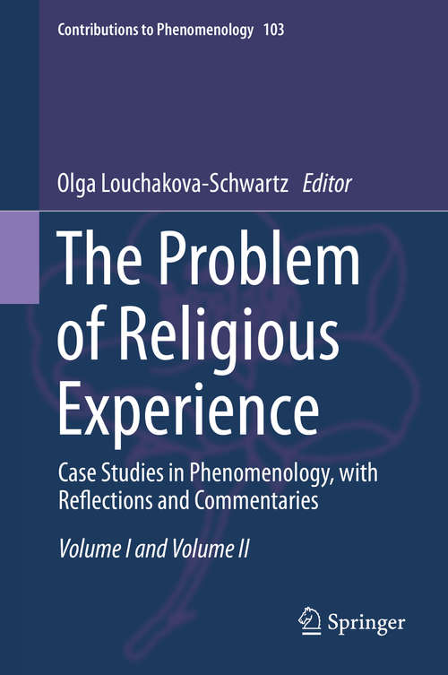 Book cover of The Problem of Religious Experience: Case Studies in Phenomenology, with Reflections and Commentaries (1st ed. 2019) (Contributions to Phenomenology #103)