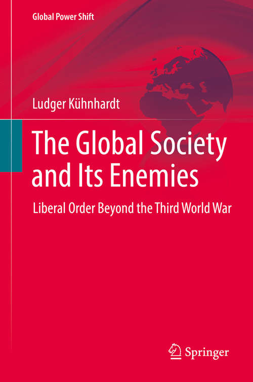 Book cover of The Global Society and Its Enemies: Liberal Order Beyond the Third World War (Global Power Shift)