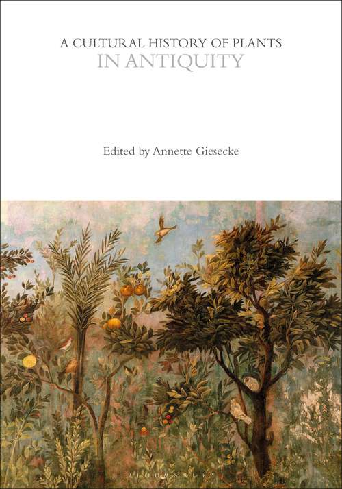 Book cover of A Cultural History of Plants in Antiquity (The Cultural Histories Series)