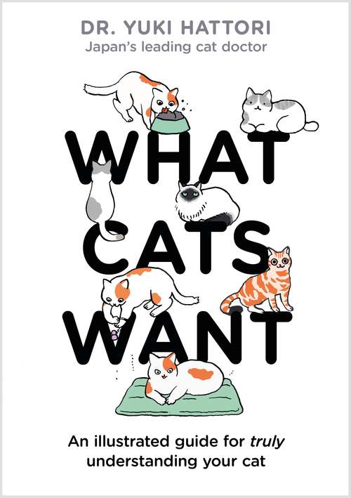 Book cover of What Cats Want: An Illustrated Guide for Truly Understanding Your Cat
