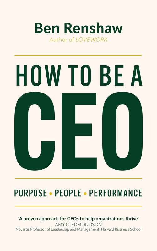 Book cover of How To Be A CEO: Purpose. People. Performance.