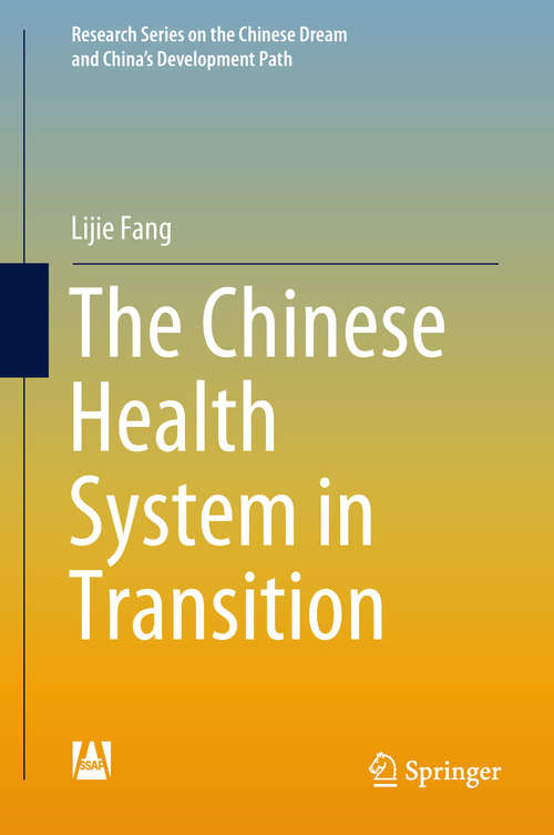 Book cover of The Chinese Health System in Transition (1st ed. 2018) (Research Series on the Chinese Dream and China’s Development Path)