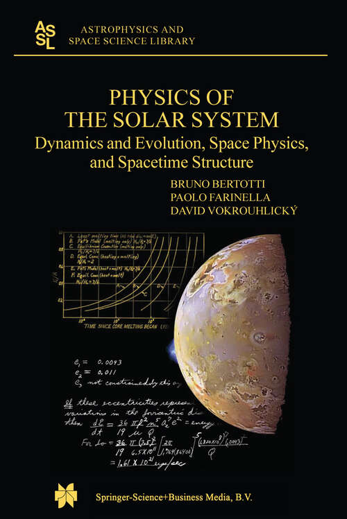 Book cover of Physics of the Solar System: Dynamics and Evolution, Space Physics, and Spacetime Structure (2003) (Astrophysics and Space Science Library #293)