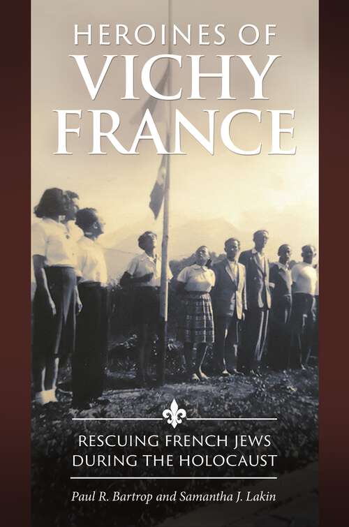 Book cover of Heroines of Vichy France: Rescuing French Jews during the Holocaust
