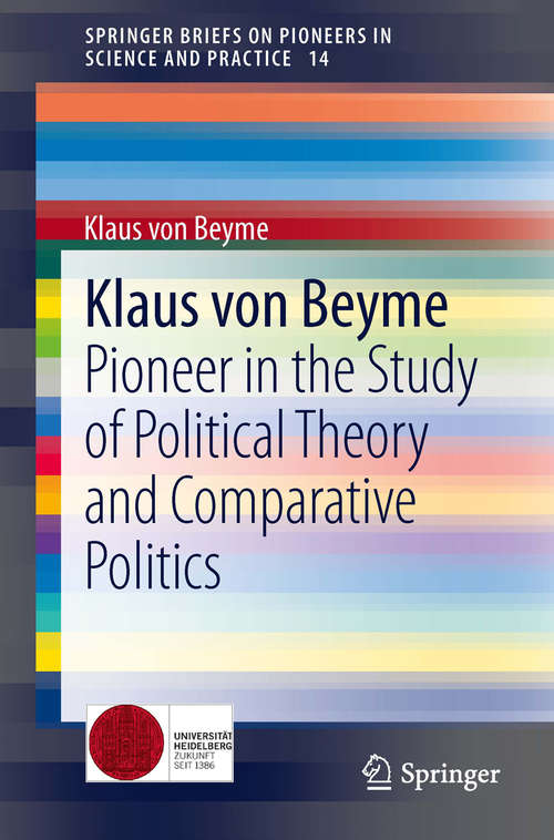 Book cover of Klaus von Beyme: Pioneer in the Study of Political Theory and Comparative Politics (2014) (SpringerBriefs on Pioneers in Science and Practice #14)