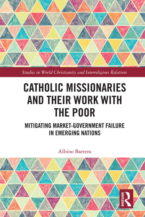 Book cover of Catholic Missionaries and Their Work with the Poor: Mitigating Market-Government Failure in Emerging Nations (Studies in World Christianity and Interreligious Relations)