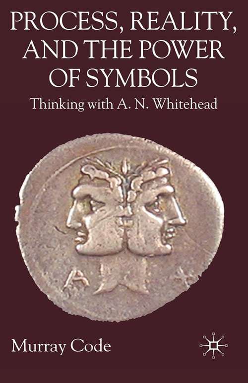 Book cover of Process, Reality, and the Power of Symbols: Thinking with A.N. Whitehead (2007)