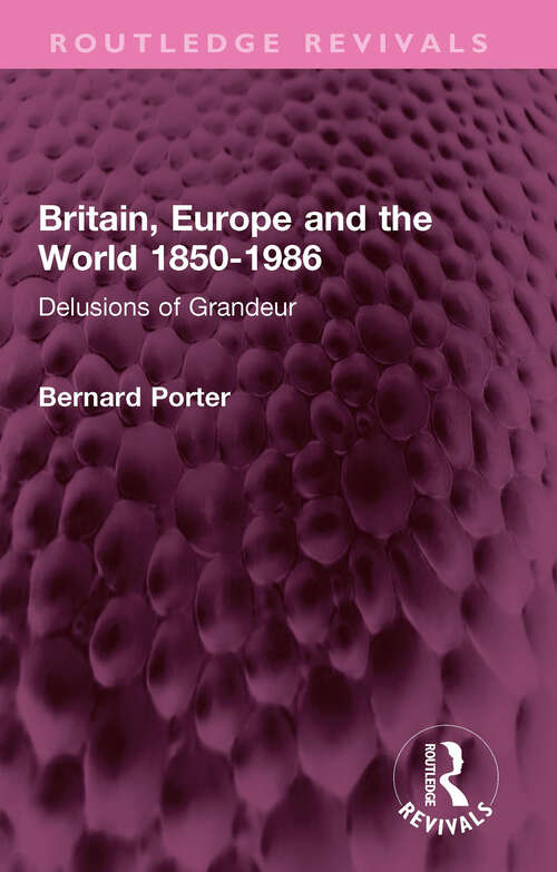 Book cover of Britain, Europe and the World 1850-1986: Delusions of Grandeur (Routledge Revivals)
