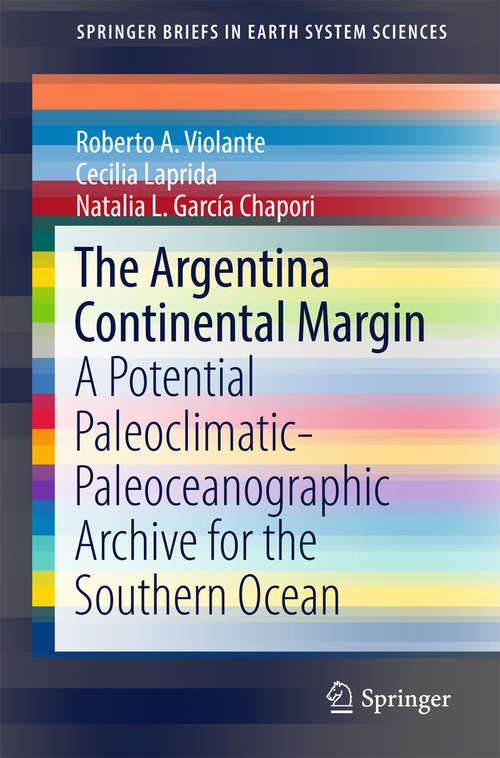 Book cover of The Argentina Continental Margin: A Potential Paleoclimatic-Paleoceanographic Archive for the Southern Ocean (SpringerBriefs in Earth System Sciences)