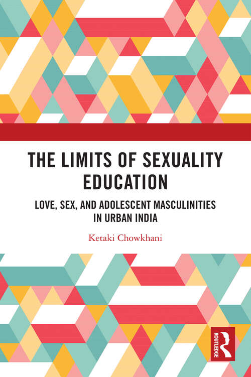 Book cover of The Limits of Sexuality Education: Love, Sex, and Adolescent Masculinities in Urban India