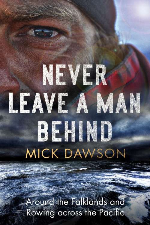 Book cover of Never Leave a Man Behind: Around the Falklands and Rowing across the Pacific