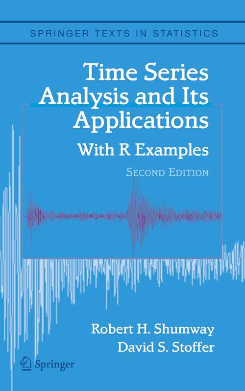 Book cover of Time Series Analysis and Its Applications: With R Examples (2nd ed. 2006) (Springer Texts in Statistics)