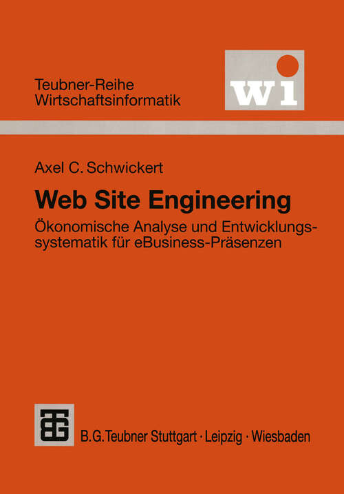 Book cover of Web Site Engineering: Ökonomische Analyse und Entwicklungssystematik für eBusiness-Präsenzen (2001) (Teubner Reihe Wirtschaftsinformatik)