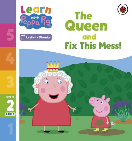 Book cover of Learn with Peppa Phonics Level 2 Book 3 – The Queen and Fix This Mess! (Learn with Peppa)
