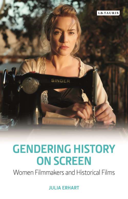 Book cover of Gendering History on Screen: Women Filmmakers and Historical Films (20120730 Ser. #20120730)