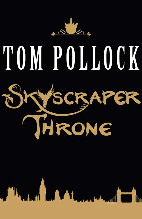 Book cover of The Skyscraper Throne: The Goddess of London is missing and now the hidden London lurking beneath the surface of the city is under threat of complete annihilation (Skyscraper Throne: Bk. 1)