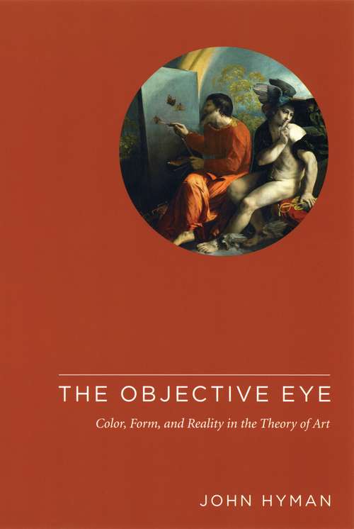 Book cover of The Objective Eye: Color, Form, and Reality in the Theory of Art (Supreme Court Review Ser.)