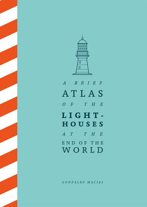 Book cover of A Brief Atlas of the Lighthouses at the End of the World