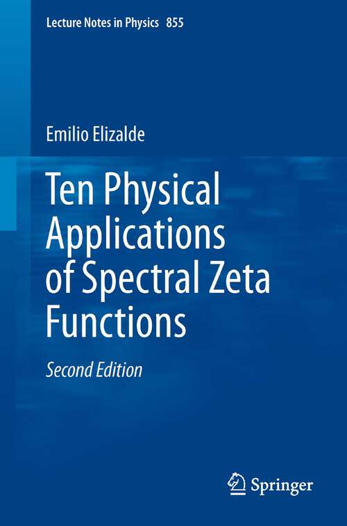 Book cover of Ten Physical Applications of Spectral Zeta Functions (2nd ed. 2012) (Lecture Notes in Physics #855)