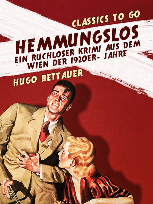 Book cover of Hemmungslos  Ein ruchloser Krimi aus dem Wien der 1920er- Jahre (Classics To Go)
