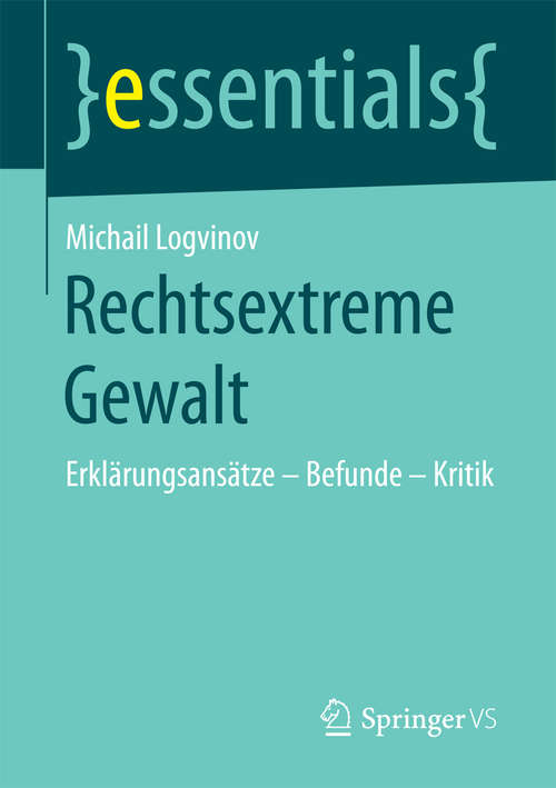 Book cover of Rechtsextreme Gewalt: Erklärungsansätze – Befunde – Kritik (1. Aufl. 2017) (essentials)
