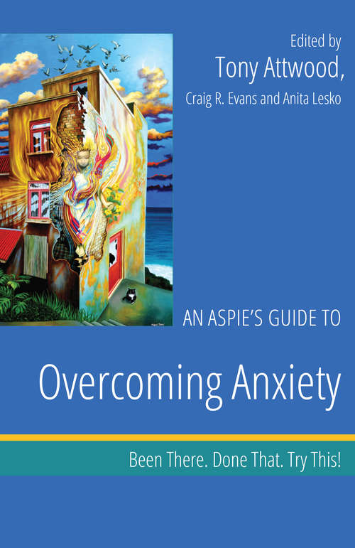 Book cover of An Aspie’s Guide to Overcoming Anxiety: Been There. Done That. Try This!