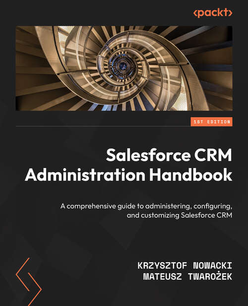 Book cover of Salesforce CRM Administration Handbook: A Comprehensive Guide To Administering, Configuring, And Customizing Salesforce Crm