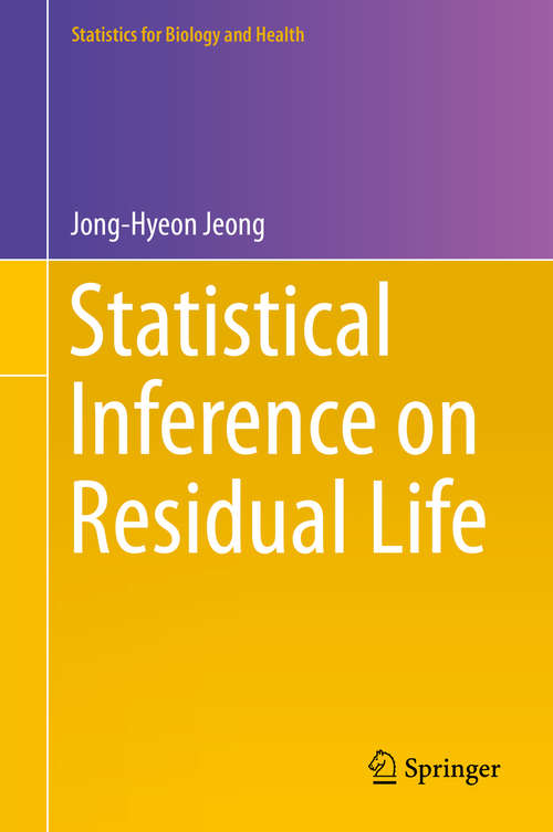 Book cover of Statistical Inference on Residual Life (2014) (Statistics for Biology and Health)