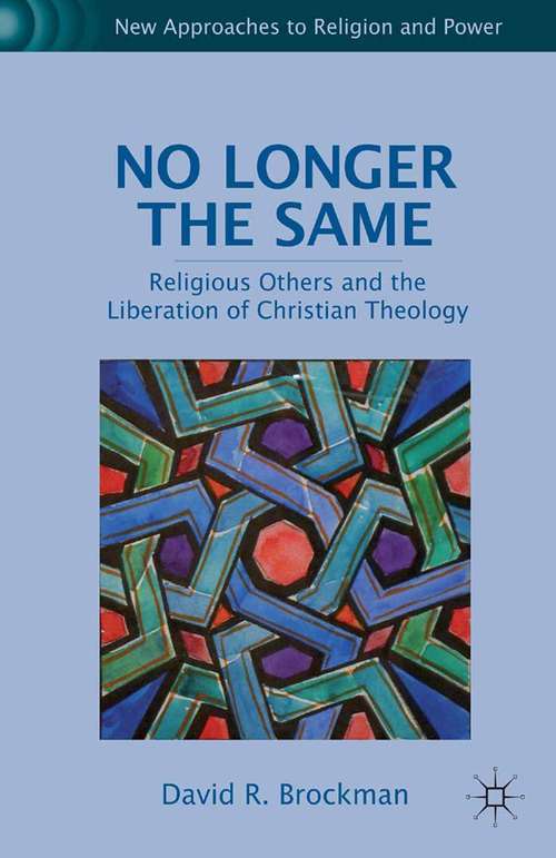 Book cover of No Longer the Same: Religious Others and the Liberation of Christian Theology (2011) (New Approaches to Religion and Power)