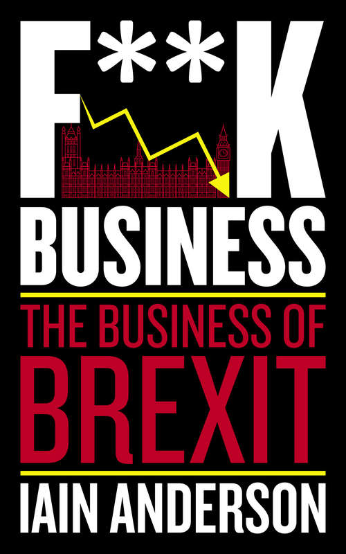Book cover of F**k Business: The Business of Brexit