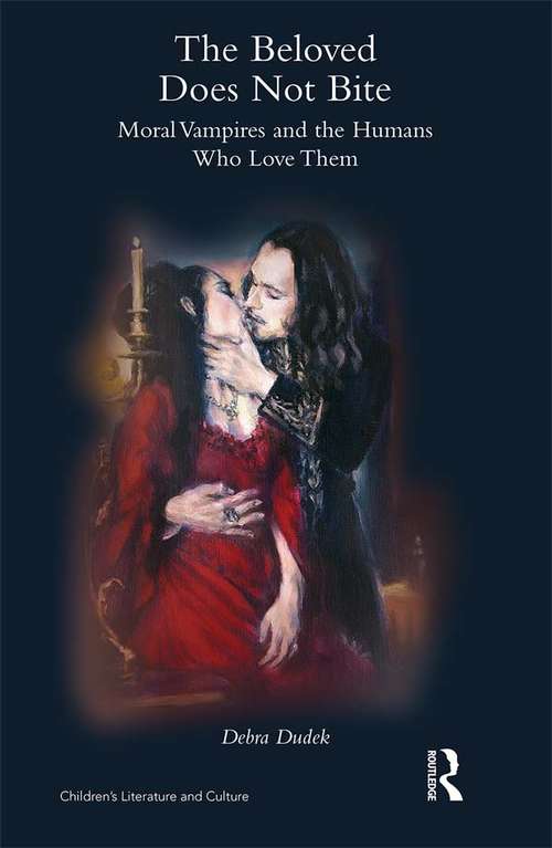 Book cover of The Beloved Does Not Bite: Moral Vampires and the Humans Who Love Them (Children's Literature and Culture)