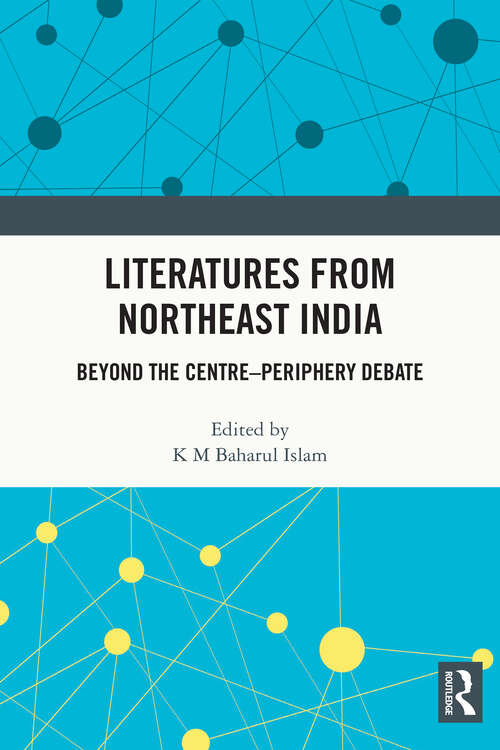 Book cover of Literatures from Northeast India: Beyond the Centre–Periphery Debate
