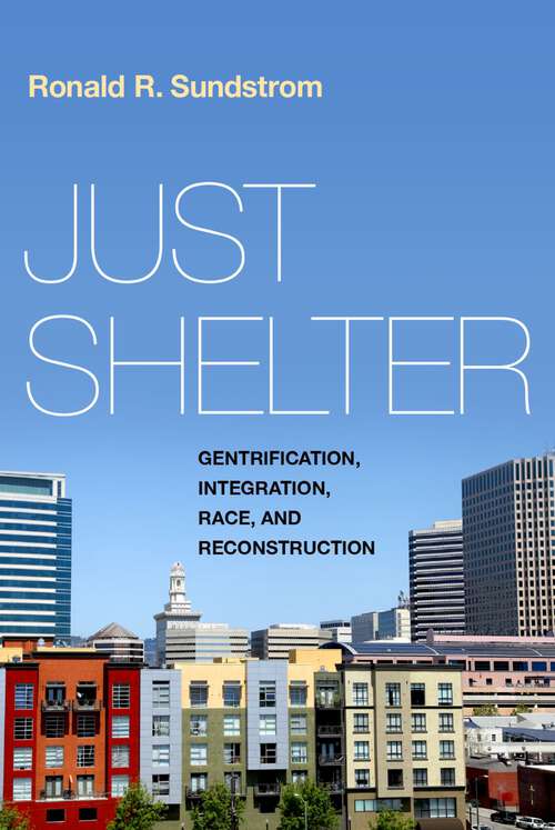 Book cover of Just Shelter: Gentrification, Integration, Race, and Reconstruction