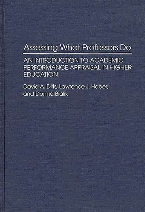 Book cover of Assessing What Professors Do: An Introduction to Academic Performance Appraisal in Higher Education (Contributions to the Study of Education)